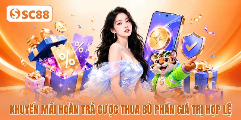 Khuyến mãi hoàn trả cược thua bù phần giá trị hợp lệ