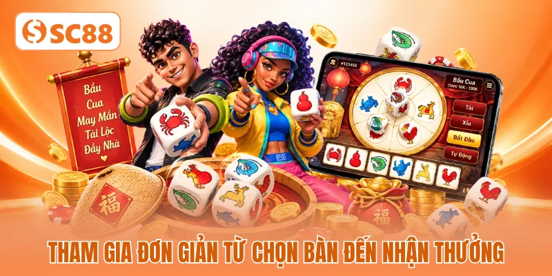 Tham gia đơn giản từ chọn bàn đến nhận thưởng
